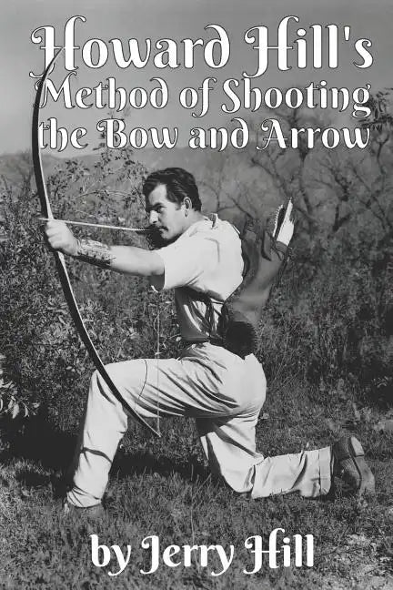 Howard Hill's Method of Shooting a Bow and Arrow - Paperback