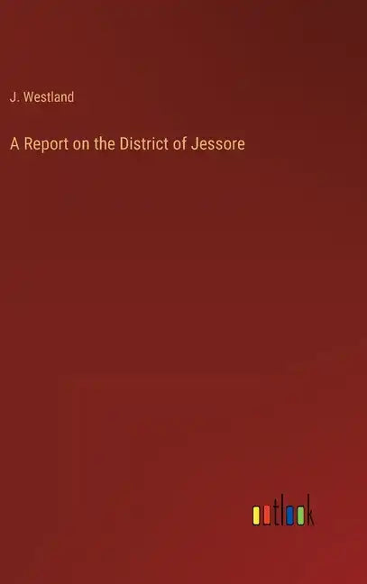 A Report on the District of Jessore - Hardcover