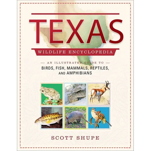 Texas Wildlife Encyclopedia: An Illustrated Guide to Birds, Fish, Mammals, Reptiles, and Amphibians - Hardcover