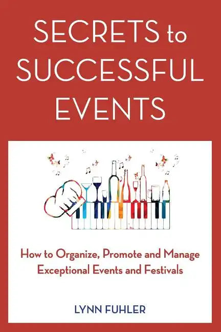 Secrets to Successful Events: How to Organize, Promote and Manage Exceptional Events and Festivals - Paperback