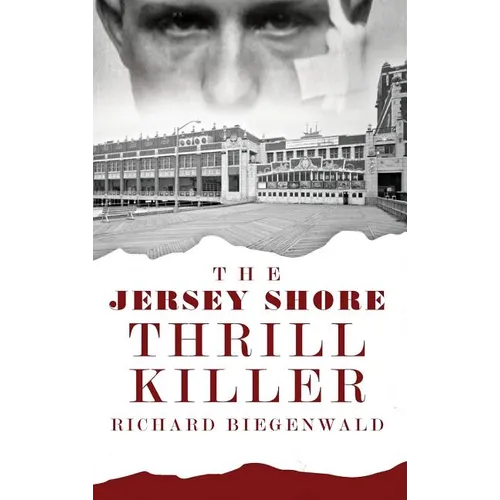 The Jersey Shore Thrill Killer: Richard Biegenwald - Hardcover