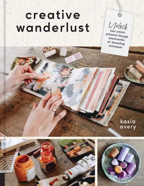 Creative Wanderlust: Unlock Your Artistic Potential Through Mixed-Media Art Journaling Techniques - With 8 Sheets of Printed Papers for Journaling and - Paperback