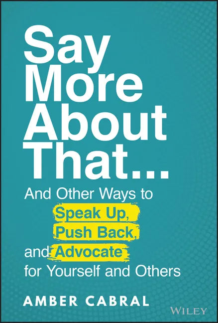 Say More about That: ...and Other Ways to Speak Up, Push Back, and Advocate for Yourself and Others - Hardcover