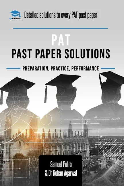 PAT Past Paper Worked Solutions: Detailed Step-By-Step Explanations for over 250 Questions, Includes all Past Past Papers for the Physics Aptitude Tes - Paperback