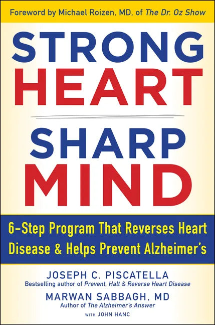 Strong Heart, Sharp Mind: The 6-Step Brain-Body Balance Program That Reverses Heart Disease and Helps Prevent Alzheimer's with a Foreword by Dr. - Hardcover