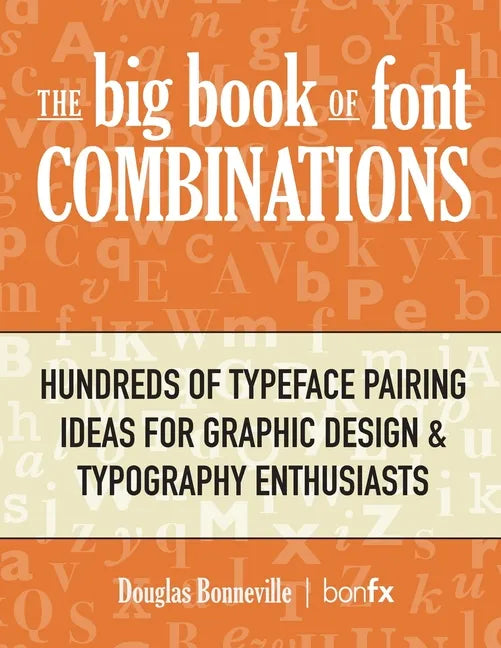 The Big Book of Font Combinations: Hundreds of Typeface Pairing Ideas for Graphic Design & Typography Enthusiasts - Paperback