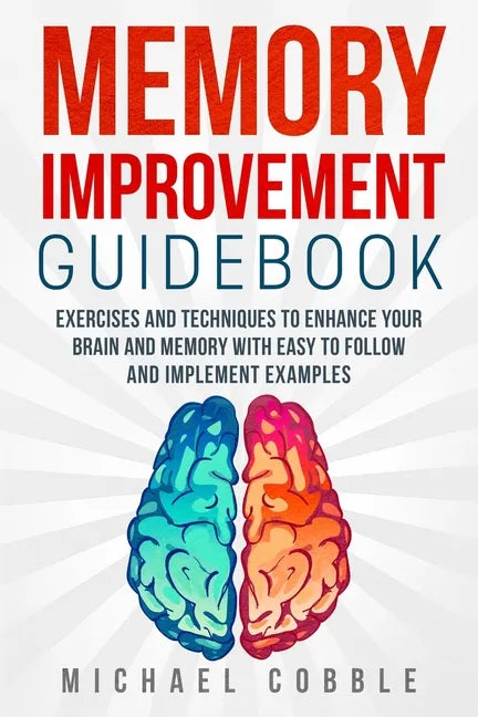 Memory improvement: Exercises and Techniques to enhance your brain and memory with easy to follow and implement examples - Paperback