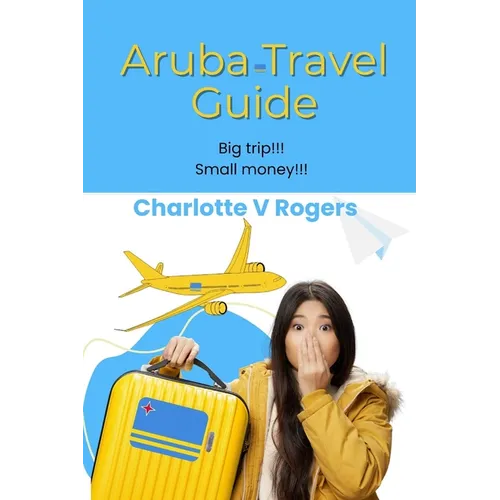 Aruba Travel Guide: Recently refreshed data about Aruba Travel Guide - Paperback