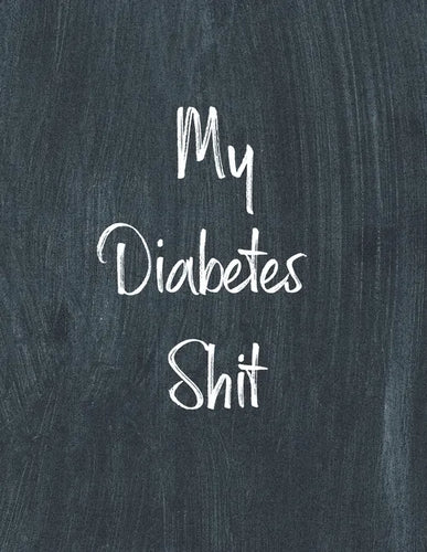 My Diabetes Shit, Diabetes Log Book: Daily Blood Sugar Log Book Journal, Organize Glucose Readings, Diabetic Monitoring Notebook For Recording Meals, - Paperback