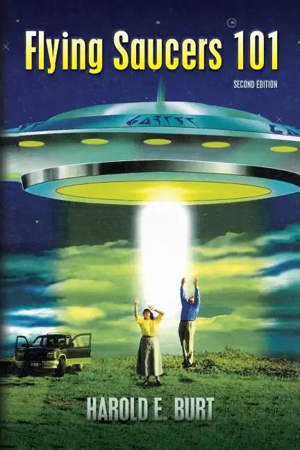 Flying Saucers 101: Everything You Ever Wanted To Know About UFOs and Alien Beings - Paperback