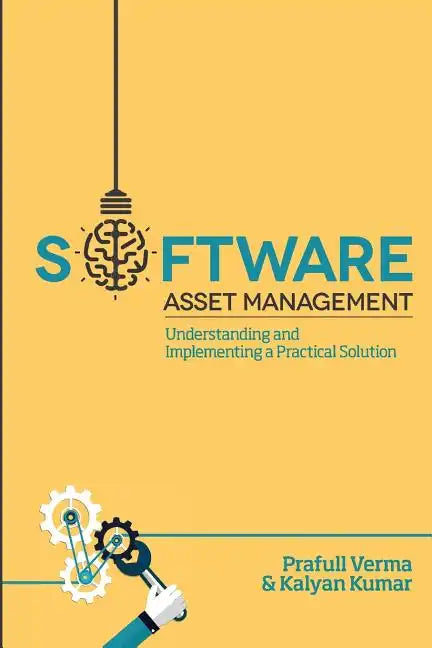 Software Asset Management: Understanding and Implementing an optimal solution - Paperback