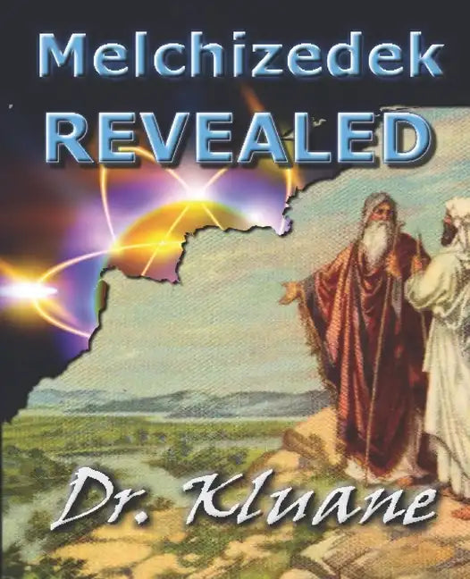 Melchizedek Revealed: Solving the Mystery aout Melchizedek! - Paperback
