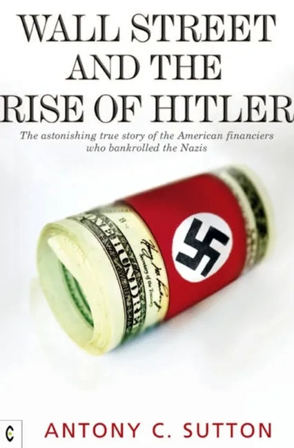 Wall Street and the Rise of Hitler: The Astonishing True Story of the American Financiers Who Bankrolled the Nazis - Paperback