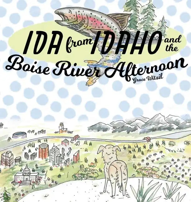 Ida from Idaho and the Boise River Afternoon - Hardcover