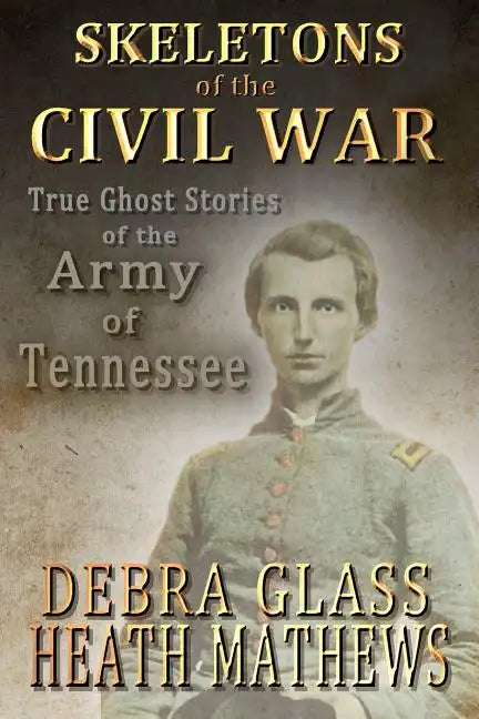 Skeletons of the Civil War: True Ghost Stories of the Civil War - Paperback