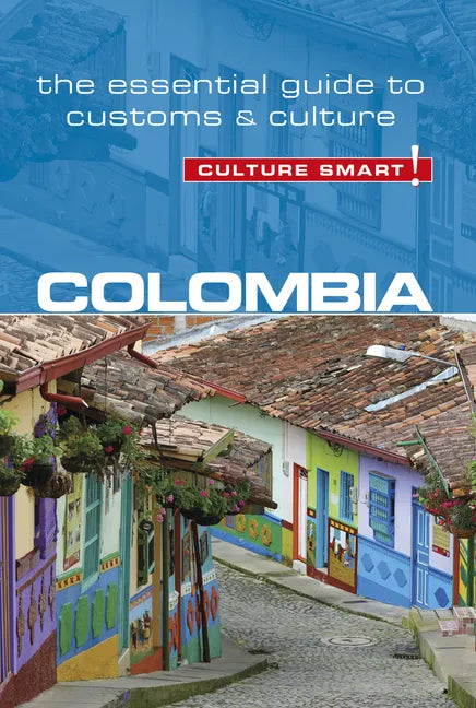 Colombia - Culture Smart!: The Essential Guide to Customs & Culture - Paperback
