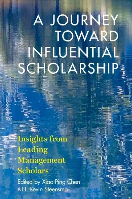 A Journey Toward Influential Scholarship: Insights from Leading Management Scholars - Paperback