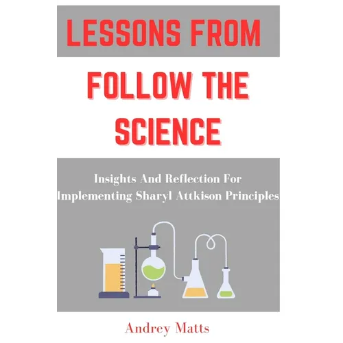 Lessons from Follow the Science: Insights And Reflection For Implementing Sharyl Attkison Principles - Paperback