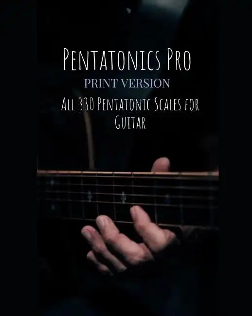 Pentatonics Pro: All 330 Pentatonic Scales for Guitar - Paperback