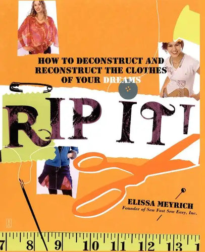 Rip It!: How to Deconstruct and Reconstruct the Clothes of Your Dreams - Paperback