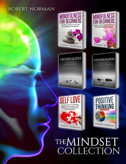 Minimalism, Mindfulness for Beginners, Self Love, Positive Thinking: 6 BOOKS in 1! Live Better with Less, Declutter Your Life, Get Rid of Stress, Stay - Paperback
