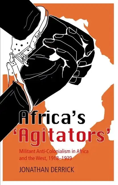 Africa's `Agitators': Militant Anti-Colonialism in Africa and the West, 1918-1939 - Paperback