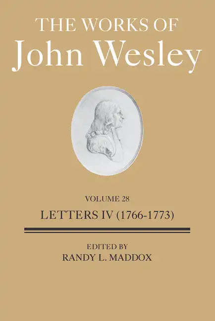 The Works of John Wesley Volume 28: Letters IV (1766-1773) - Hardcover