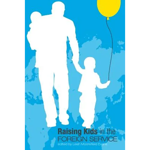 Raising Kids in the Foreign Service - Paperback