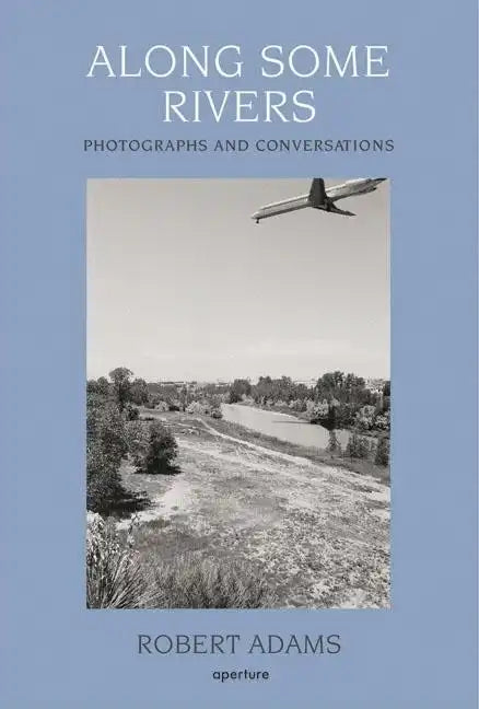 Robert Adams: Along Some Rivers: Photographs and Conversations - Hardcover