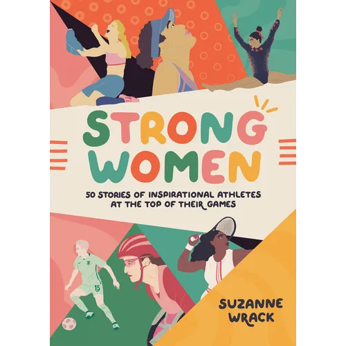 Strong Women: Inspirational Athletes at the Top of Their Game - Hardcover