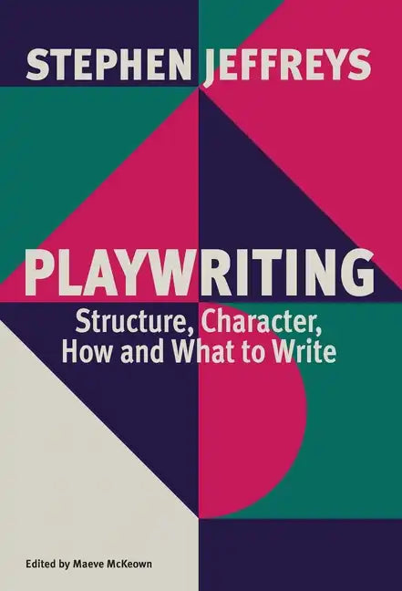 Playwriting: Structure, Character, How and What to Write - Paperback