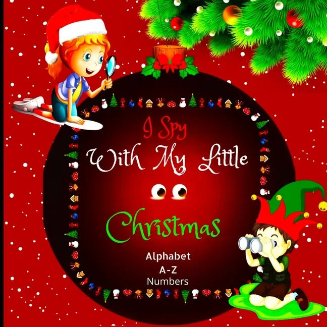 I Spy with My Little Eyes Christmas Alphabet and Numbers: A Charming Picture Book with a Guessing Game for Toddlers, Kindergarteners, and Children Age - Paperback