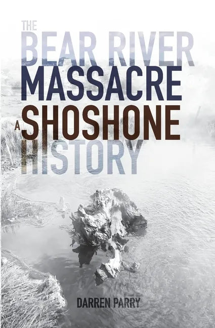 The Bear River Massacre: A Shoshone History - Paperback