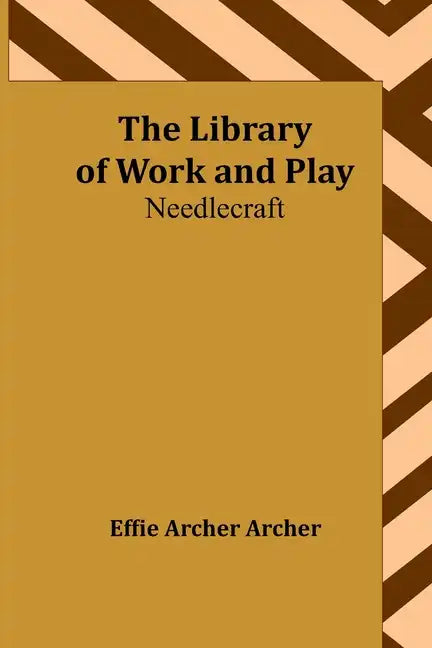 The Library of Work and Play: Needlecraft - Paperback