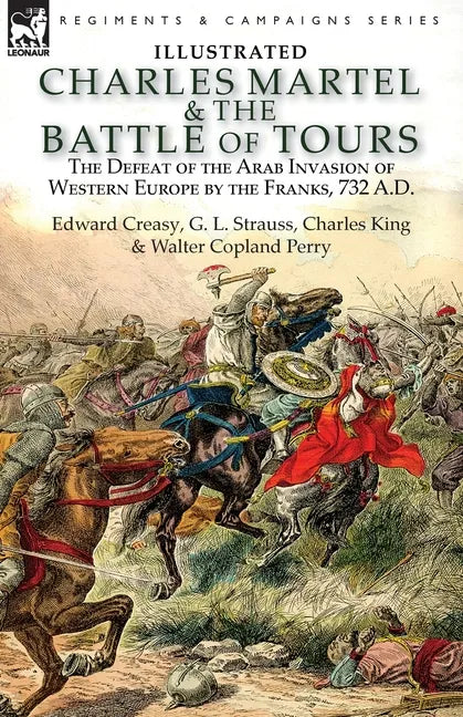 Charles Martel & the Battle of Tours: the Defeat of the Arab Invasion of Western Europe by the Franks, 732 A.D - Paperback
