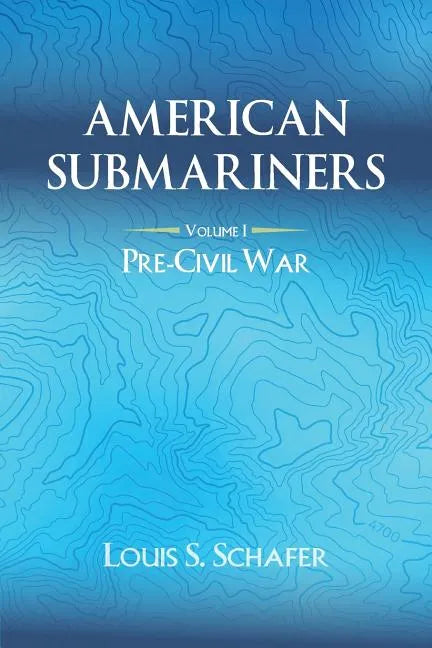 American Submariners: Volume 1: Pre-Civil War - Paperback