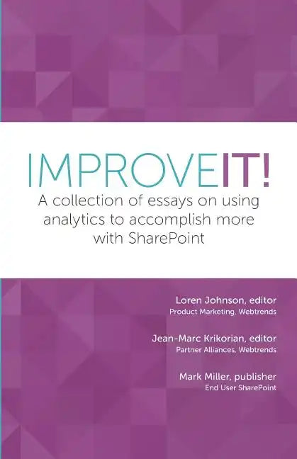 Improve It!: A collection of essays on using analytics to accomplish more with SharePoint - Paperback