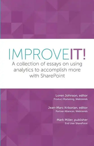 Improve It!: A collection of essays on using analytics to accomplish more with SharePoint - Paperback