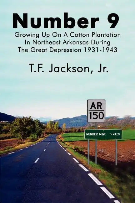Number 9: Growing Up on a Cotton Plantation in Northeast Arkansas During the Great Depression 1931-1943 - Paperback