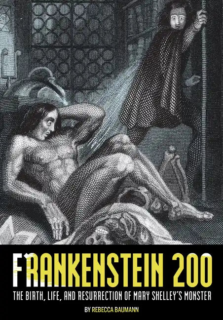 Frankenstein 200: The Birth, Life, and Resurrection of Mary Shelley's Monster - Paperback