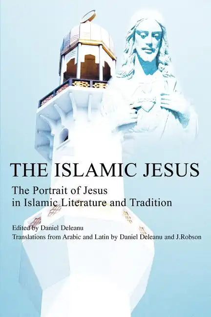 The Islamic Jesus: The Portrait of Jesus in Islamic Literature and Tradition - Paperback