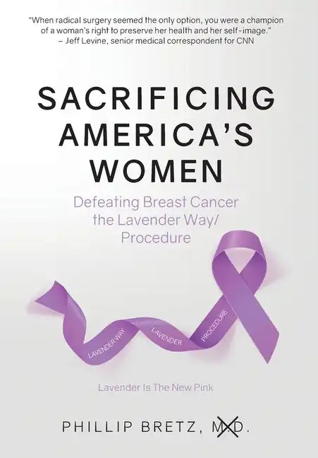 Sacrificing America's Women: Defeating Breast Cancer the Lavender Way/Procedure - Hardcover