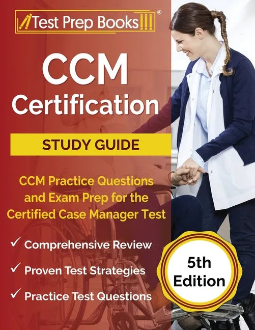 CCM Certification Study Guide: CCM Practice Questions and Exam Prep for the Certified Case Manager Test [5th Edition] - Paperback