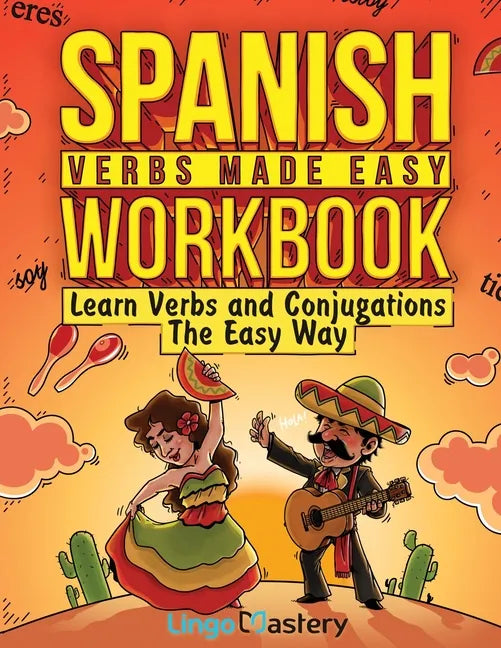 Spanish Verbs Made Easy Workbook: Learn Verbs and Conjugations The Easy Way - Paperback