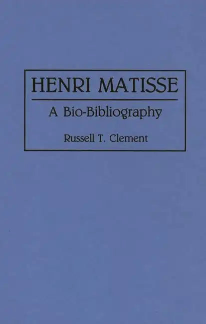Henri Matisse: A Bio-Bibliography - Hardcover