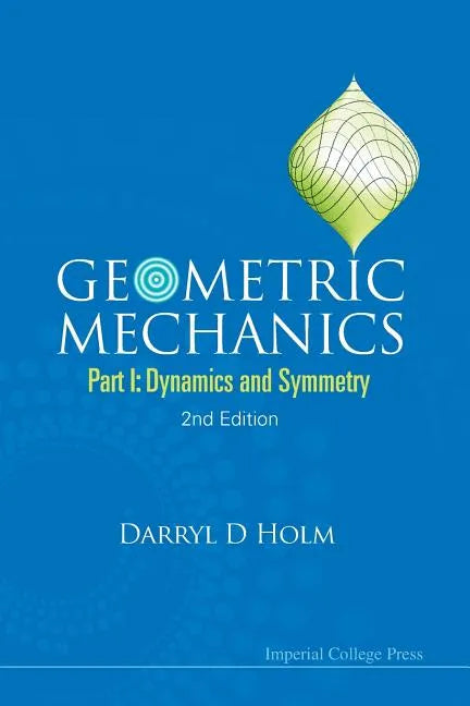 Geometric Mechanics - Part I: Dynamics and Symmetry (2nd Edition) - Paperback