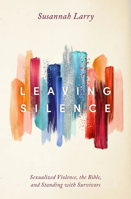 Leaving Silence: Sexualized Violence, the Bible, and Standing with Survivors - Hardcover