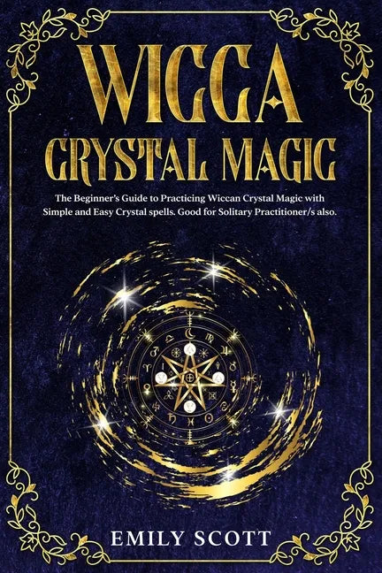 Wicca Crystal Magic: The Beginner's Guide to learn Easy and Simple Spells. Discover the difference between Crystals, Stones and Rocks and H - Paperback