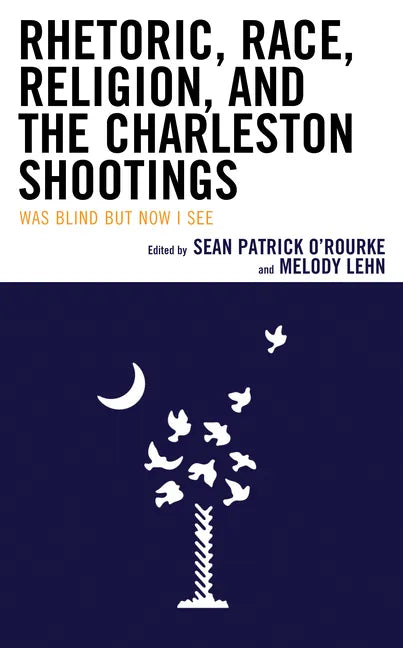 Rhetoric, Race, Religion, and the Charleston Shootings: Was Blind but Now I See - Paperback