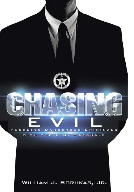Chasing Evil: Pursuing Dangerous Criminals with the U.S. Marshals - Hardcover